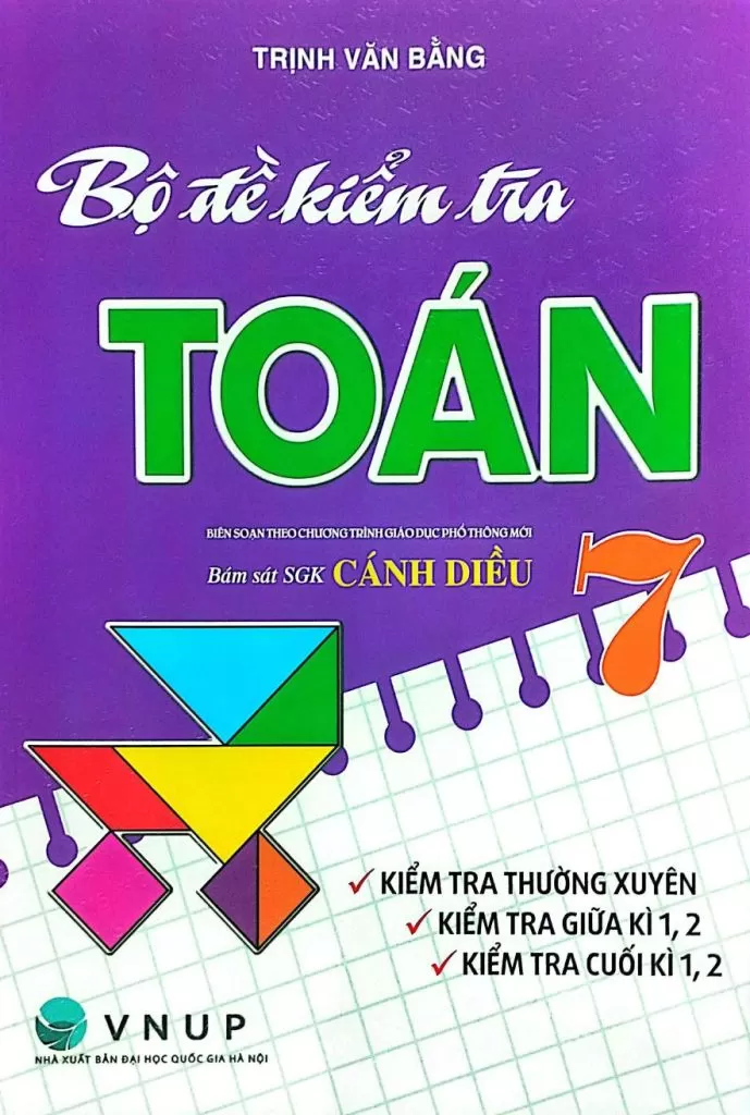 BỘ ĐỀ KIỂM TRA TOÁN LỚP 7 - KIỂM TRA THƯỜNG XUYÊN; GIỮA KÌ, CUỐI KÌ 1 - 2 (Bám sát SGK Cánh Diều)